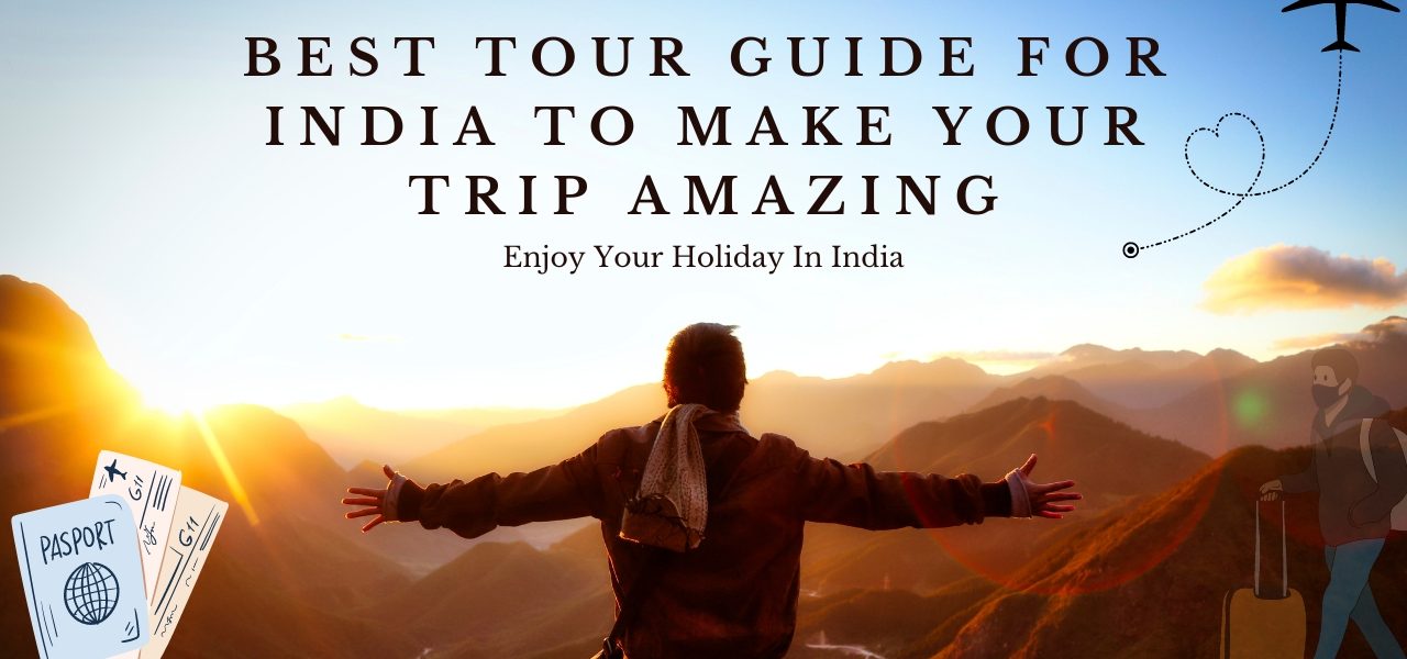 Best Tour Guide for India to Make your Trip Amazing