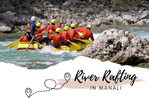 Go River Rafting in Manali for an Exciting Experience