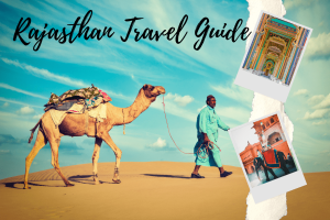 Travelling to Rajasthan? A Quick and Handy Travel Guide