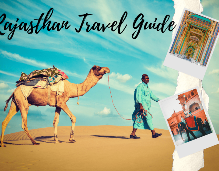 Travelling to Rajasthan? A Quick and Handy Travel Guide